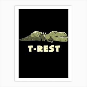 T Rest Art Print