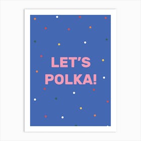 Lets Polka Art Print