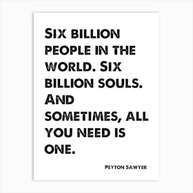 One Tree Hill, Peyton Sawyer, Quote, Six Billion People 1 Art Print