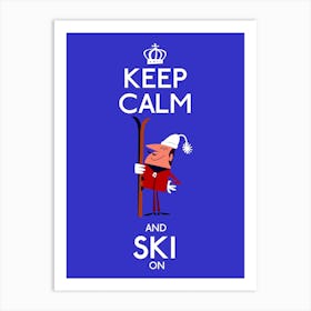 Keep Calm And Ski On Poster Art Print