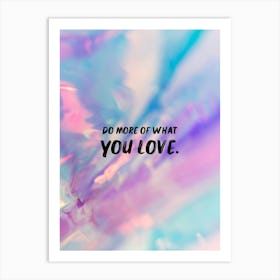 Do More Of What You Love Art Print