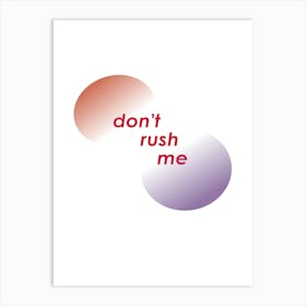 Geometric Shapes with Message Don'T Rush Me 1 Poster