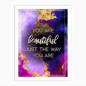 You Are Beautiful Just The Way You Are Prismatic Star Space Motivational Quote Art Print