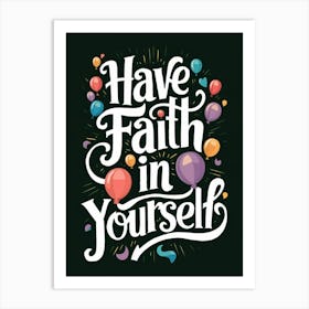 Have Faith In Yourself Art Print