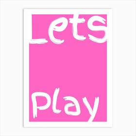 Lets Play Kids Poster Pink Art Print