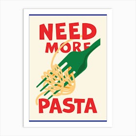 Need More Pasta Poster Art Print