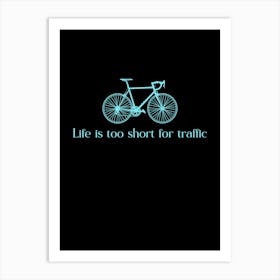 Life Is Too Short For Traffic Art Print