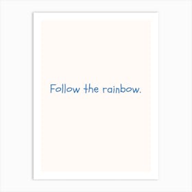 Follow The Rainbow Blue Quote Poster Art Print