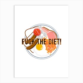 Fuck The Diet Art Print