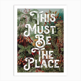 This Must Be The Place Floral Typography Art Print