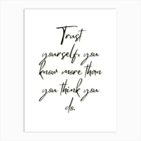 Trust Yourself You Know More Than You Think You Do Art Print