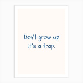 Don T Grow Up Its A Trap Blue Quote Poster Art Print