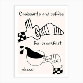 Croissants And Coffee For Breakfast Please Art Print Art Print