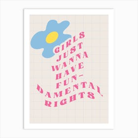 Girls Just Wanna Have Fundamental Rights Flower Art Print