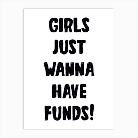 Girls Just Wanna Have Funds Art Print