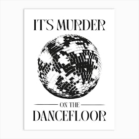 It'S Murder On The Dancefloor black and white disco ball Art Print