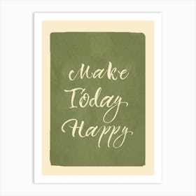 Make Today Happy 1 Art Print