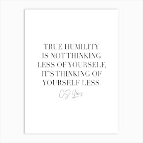 True Humility Is Not Thinking Less Of Yourself Art Print
