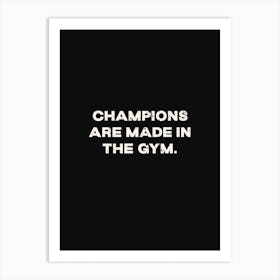 Champions Are Made In The Gym Art Print
