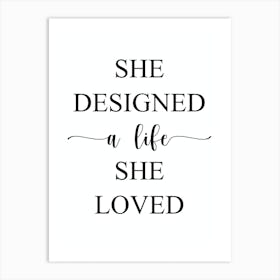 She Designed A Life She Loved Art Print