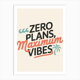 Zero Plans, Maximum Vibes Art Print