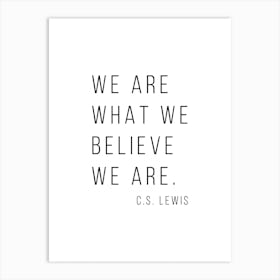 We Are What We Believe We Are Art Print