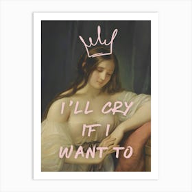 I'Ll Cry If I Want To Art Print