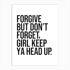 Forgive But Don't Forget Girl keep ya head up sassy quote, saying, phrase, quotes, girl power, cool, feminism, hip hop, rap, vintage, retro, motivating, inspiring, empowering Art Print