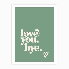 Love You Bye - Green Art Print
