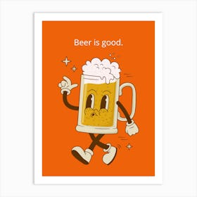 Beer Is Good Art Print