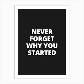 Never Forget Why You Started 1 Art Print