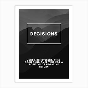 Decisions Just Like Interest, They Have A Positive Or Negative Return Art Print