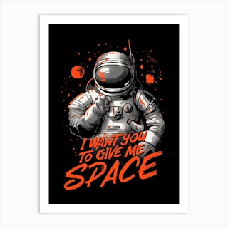 I Want You To Give Me Space Art Print
