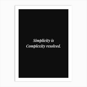 Simplicity Is Complexity Resolved Quote Art Print