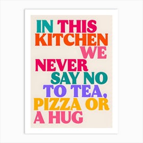 In This Kitchen Print, Tea Pizza Or A Hug Art Print