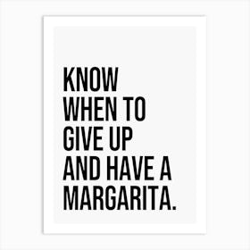 Know when to give up and have a margarita funny quote Art Print