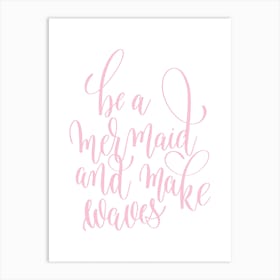 Be A Mermaid And Make Waves Pink Art Print