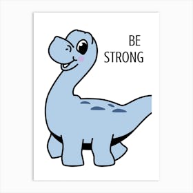 Be Strong Dinosaur Art Print