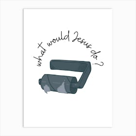 What Would Jesus Do? 1 Art Print