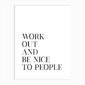 Work Out And Be Nice Art Print