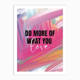 Do More Of What You Love Art Print