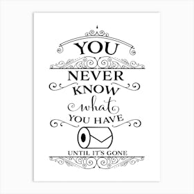 You Never Know What You Have Til Its Gone Art Print