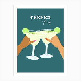 Cheers To Us Margarita Art Print