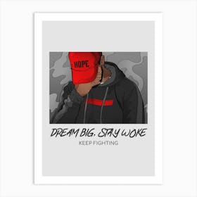 Dream Big Stay Woke Keep Fighting - A Hip Hop Style Art Print