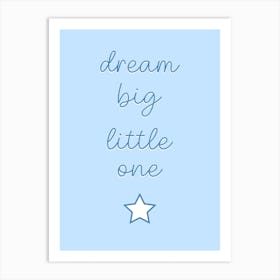 Dream Big Little One Baby Blue Art Print