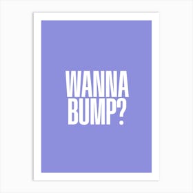 Wanna Bump Art Print