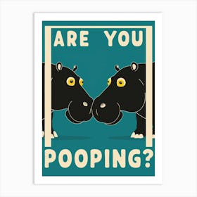 Are You Pooping? 38 Art Print