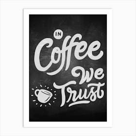 In Coffee We Trust — coffee poster, kitchen art print, kitchen wall decor, coffee quote, motivational poster Art Print