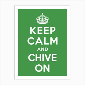 Keep Calm and Chive On - keep calm and carry on, keep calm, witty, parody, british, british humor, britain, england, keep calm poster, memes, funny sayings, UK Poster