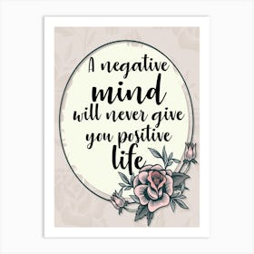 Words Of Motivation – A Negative Mind Will Never Give You Positive Life Art Print